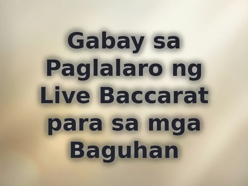 Gabay sa Paglalaro ng Live Baccarat para sa mga Baguhan