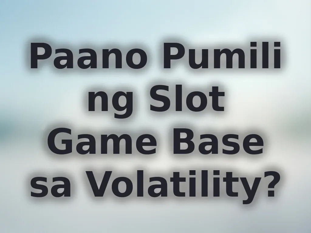 Paano Pumili ng Slot Game Base sa Volatility?